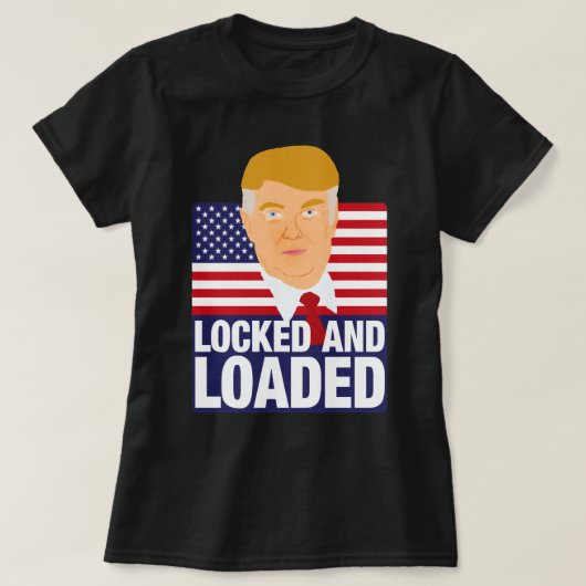 ドナルド・トランプがロックされロードされた Tシャツ (デザイン正面)