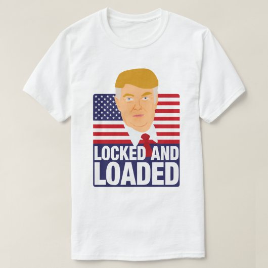 ドナルド・トランプがロックされロードされた Tシャツ (デザイン正面)