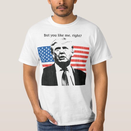 ドナルド・トランプでも私が好きでしょ? Tシャツ (正面)