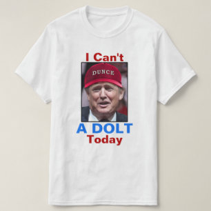ドナルド・トランプ反大統領私は間抜け者今日できません Tシャツ