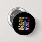 ドラァグクイーンと本を怖がるなんて LGBT 缶バッジ (正面&裏面)