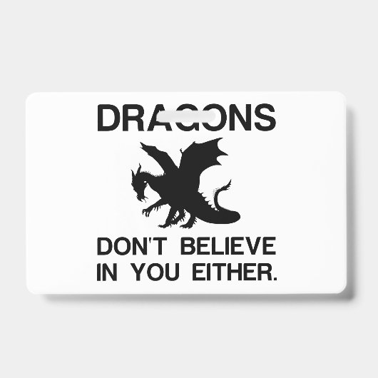 ドラゴンだって、あなたのことなんて信じてないわよ バッジ (正面)