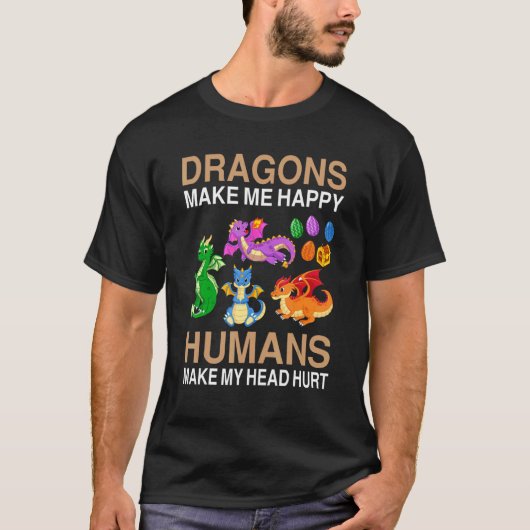 ドラゴンは私を幸せにする人間は私の頭を傷つける1 Tシャツ (正面)