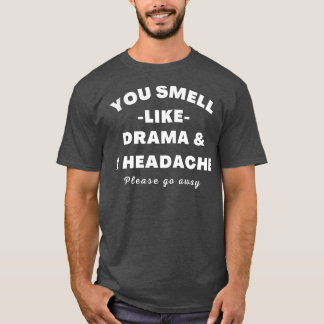 ドラマの匂いがしたり頭痛がしたりするようなドラマはない Tシャツ