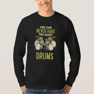 ドラマーにドラムは多すぎることはありません Tシャツ