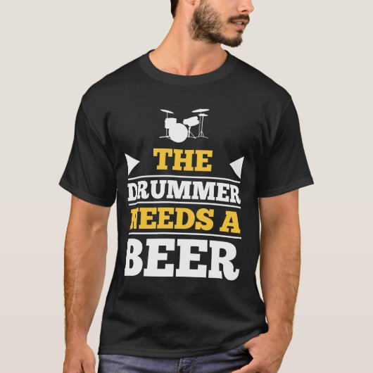 ドラマーはビールを必要とします Tシャツ (正面)