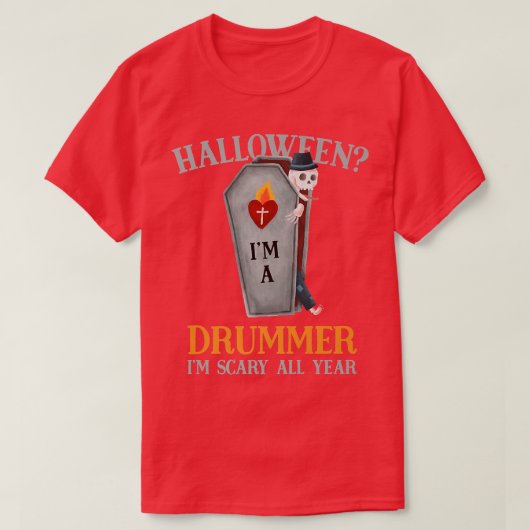 ドラマー私は一年中ドラムプレーヤーのハロウィーン怖い Tシャツ (デザイン正面)