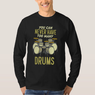 ドラムがいっぱいあっても困ることはない ドラマー Tシャツ
