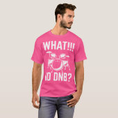 ドラムマースドラムとバスドラム愛好家What No Dnb Tシャツ (正面フル)
