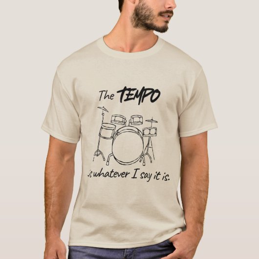 ドラム演奏の引用 - テンポは私が言う通りにするもの Tシャツ (正面)