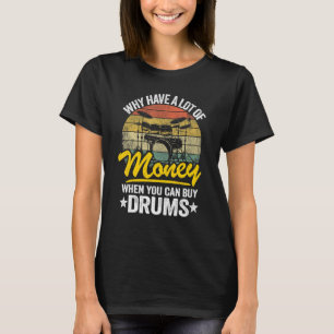 ドラム缶を飲むことができるのに、なぜ多くのお金買を持っている Tシャツ