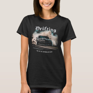 ドリフト車の漂流 – コントロールされたカオスの芸術 Tシャツ