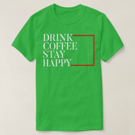 ドリンクコーヒーステイ幸せ Tシャツ (デザイン正面)