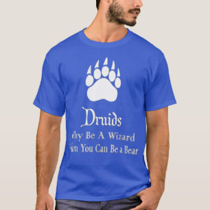 ドルイドよ、なぜ魔法使いにならなければならない?熊となれるではないか Tシャツ