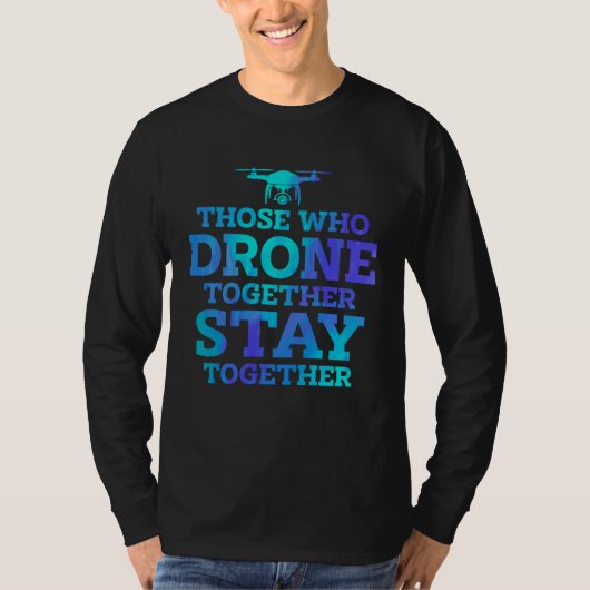 ドローンを一緒に飛ばす者たちは永遠に Tシャツ (正面)