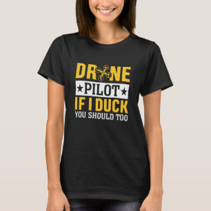 ドローンパイロット愛好家もし私はアヒルする必要がある Tシャツ