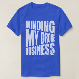 ドローン私のドローンのビジネスのクアドクターをミンディング Tシャツ
