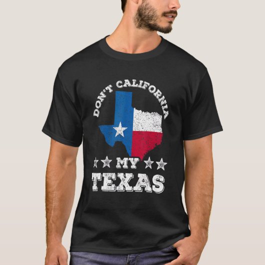 ドントカリフォルニア私のテキサス州愛国的なテキサンプライドサ Tシャツ (正面)