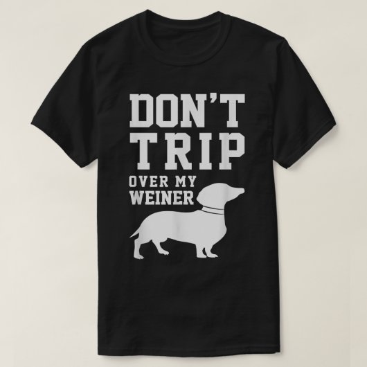 『ドント・トリップ・オーバー・マイ・ウィーナー(犬)』ユーモアことわざPET T Tシャツ (デザイン正面)