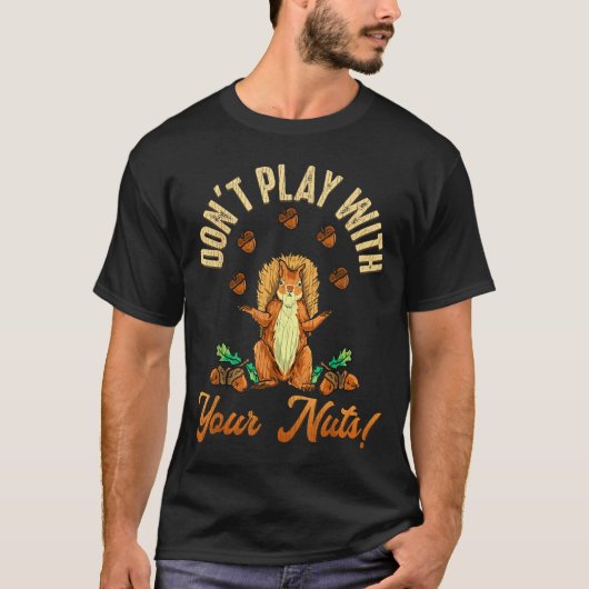 ドント・プレイ・ウィズ・ユア・ナッツ・リス Tシャツ (正面)