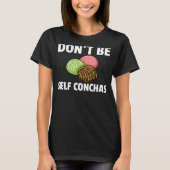 ドン'Be Self Conchas Pan De Dulce Gift Mexican Br Tシャツ (正面)