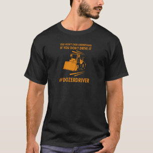 ドーザードライバーのスローガンデザイン誇りを持った(Dozer Driver Slogan Driv Tシャツ
