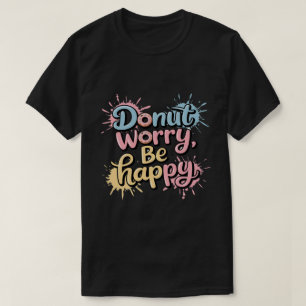 ドーナツで心配しないで幸せに Unisex Tシャツ