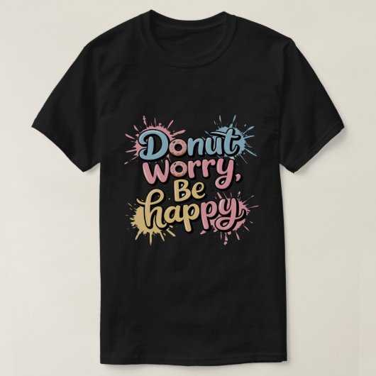 ドーナツで心配しないで幸せに Unisex Tシャツ (デザイン正面)