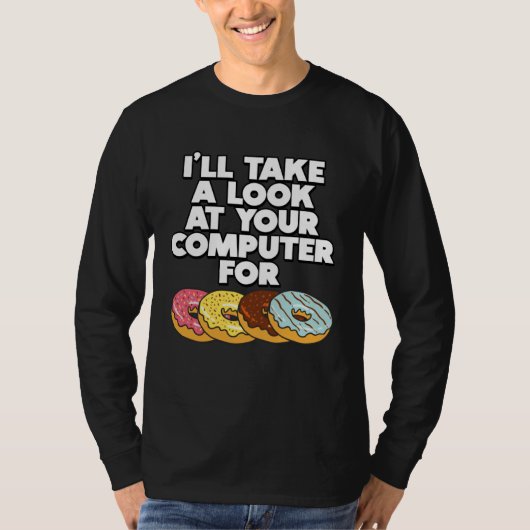 ドーナツのためにあなたのコンピューターを見てみます ITさ Tシャツ (正面)