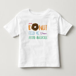 ドーナツは私に食物アレルギーの子供が警報ある私を食べ物を与えます トドラーTシャツ