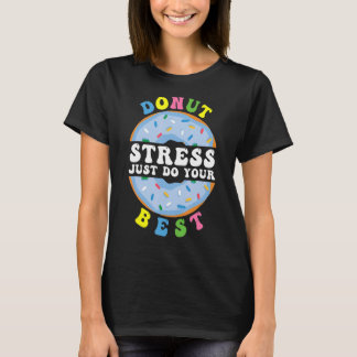 ドーナツストレスは単にあなたの最高の先生のテストを行う Tシャツ