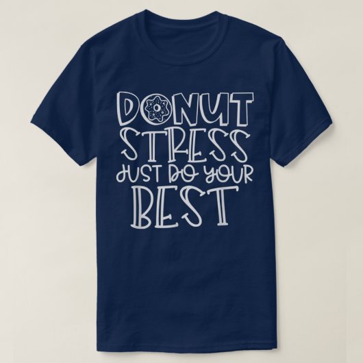ドーナツストレスJust 最高の Do Your 先生Student Te Tシャツ (デザイン正面)