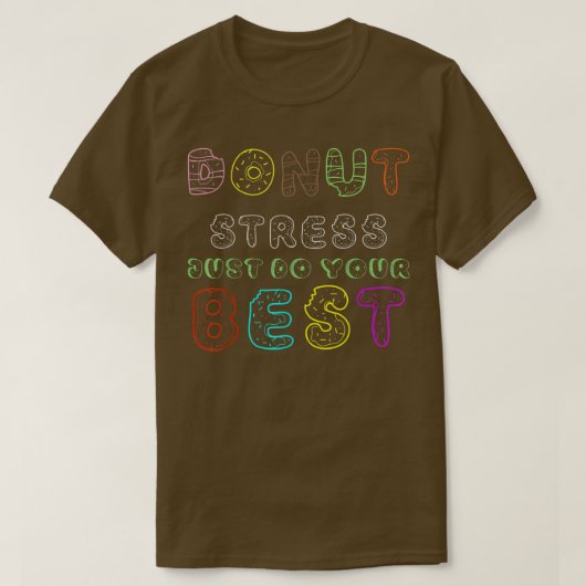 ドーナツストレスJust Do 最高の Your 引用文先生テスト Tシャツ (デザイン正面)