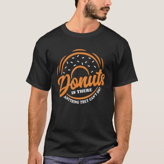 ドーナツ彼らが食べ物パンを行うことができない何かがある6 Tシャツ (正面)