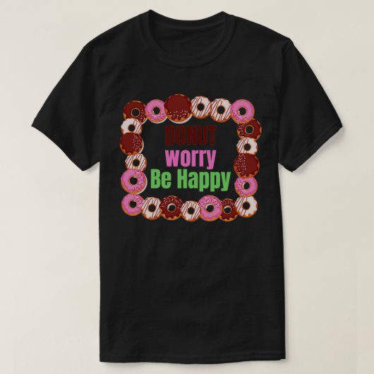 ドーナツ心配して幸せになる Tシャツ (デザイン正面)