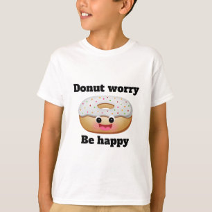 ドーナツ心配して幸せになれ Tシャツ