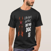 ドーバーマンピンチャー犬のオーナーライフは完璧ではないが Tシャツ (正面)