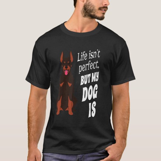 ドーバーマンピンチャー犬のオーナーライフは完璧ではないが Tシャツ (正面)