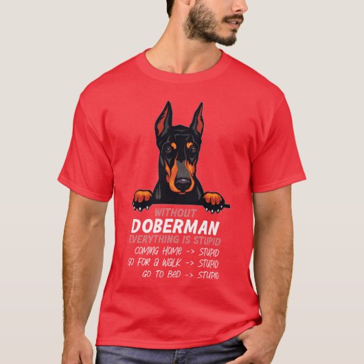 ドーベルマン抜きでは全てが馬鹿な犬友達 Tシャツ (正面)
