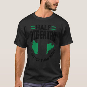 ナイジェリア国旗の半分ナイジェリアは何よりも良い Tシャツ