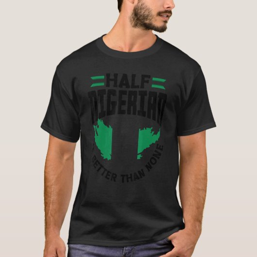 ナイジェリア国旗の半分ナイジェリアは何よりも良い Tシャツ (正面)