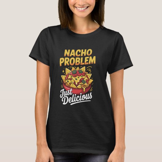 ナチョの問題はただの美味しいメキシコの楽しみ Tシャツ (正面)