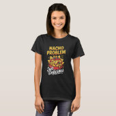 ナチョの問題はただの美味しいメキシコの楽しみ Tシャツ (正面フル)