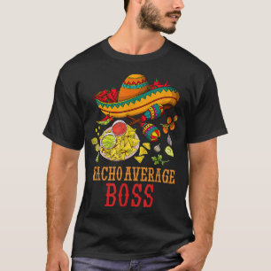 ナチョの平均的なボスおもしろい贈り物シンコ・デ・マヨ・デイ  Tシャツ