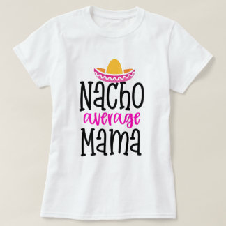 ナチョアベレージママおもしろいマことわざシャツ Tシャツ