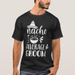 ナチョ平均新郎恋人メキシコメキシコP Tシャツ<br><div class="desc">ナチョ平均新郎恋人メキシコ誇りを持った国</div>
