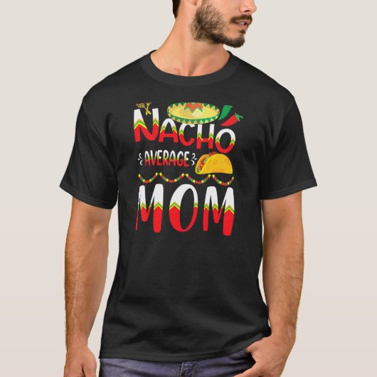 ナチョ平均MOM Cinco De Mayo Mexican Traditiona Tシャツ (正面)