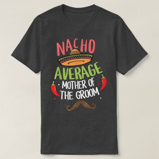 ナチョ新郎の平均的な母メカンの口ひげ Tシャツ (デザイン正面)