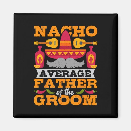 ナチョNacho Average Father Of Groom Cinco De Mayo Mex マグネット (正面)