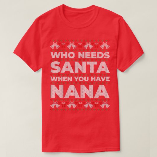 ナナが醜いクリスマスを過ごすとき、サンタが必要な人 Tシャツ (デザイン正面)